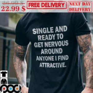 Single And Ready To Get Nervous Around Anyone I Find Attractive Vintage Shirt