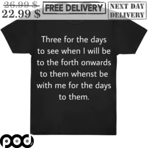 Three For The Days To See When I Will Be To The Forth Onwards To Them Whenst Be With Me For The Days To Them Shirt