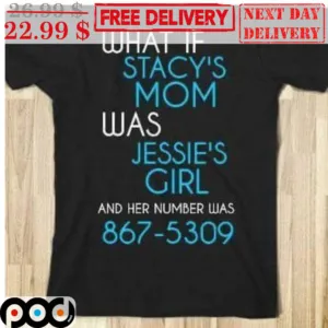 What If Stacy's Was Jessie's Girl And Her Numbers Was 867 5309 Shirt