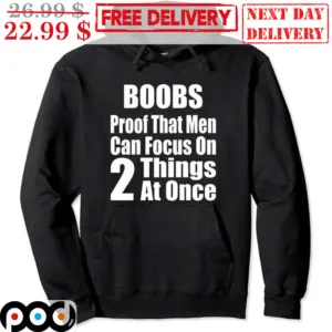 Boobs Proof That Men Can Focus On 2 Things At Once Shirt