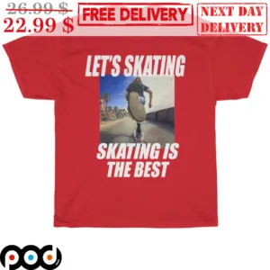 Let's Skating Skating Is The Best Shirt