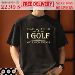 That's What I Do I Golf And I Know Things Vintage Shirt