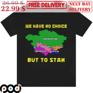 We Have No Choice But To Stan Shirt