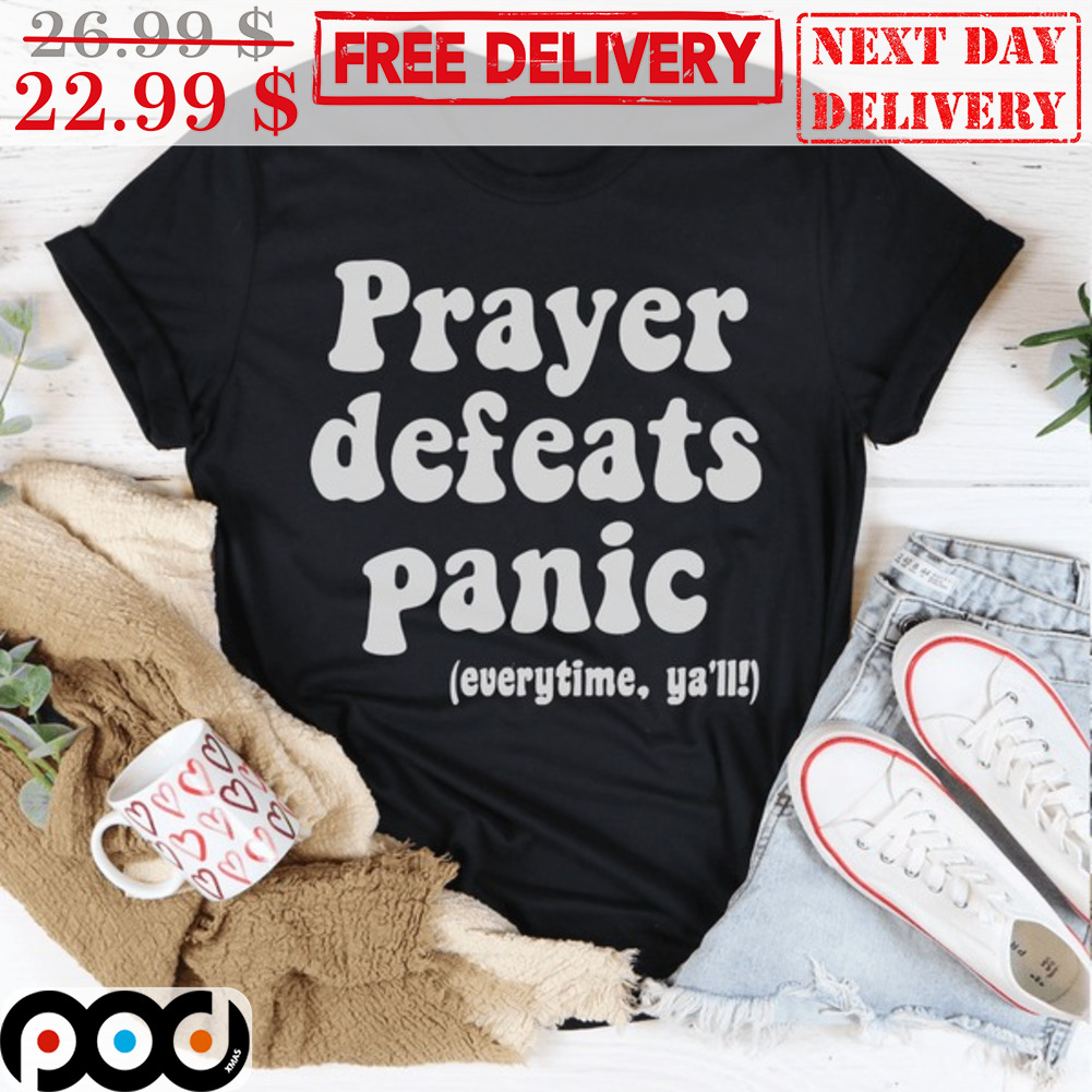 Prayer Defeats Panic Everytime Ya'all Vintage Shirt
