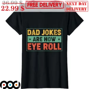 Dad Jokes Are How Eye Roll Vintage Shirt
