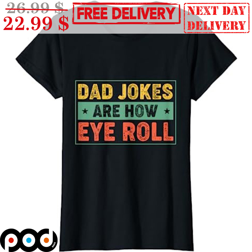 Dad Jokes Are How Eye Roll Vintage Shirt Dad Jokes Are How Eye Roll Vintage Shirt