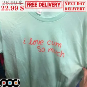 I Love Cum So Much Vintage Shirt