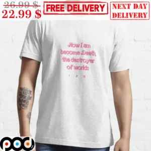 Barbie Now I Am Become Death The Destroyer Of Worlds Shirt