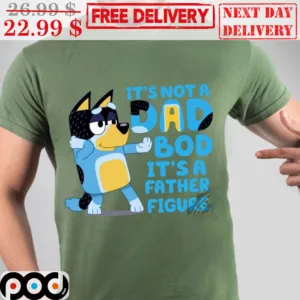 It's Not A Dad Bod It's A Father Figure Bluey Daddy Father's Day Shirt