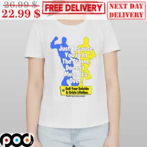 Just Because You're In The Storm Doesn't Mean It's Over Shirt
