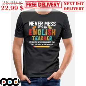 Never Mess With An English Teacher We'll Use Words Against You That You Have Never Heard Of Pencil Vintage Shirt