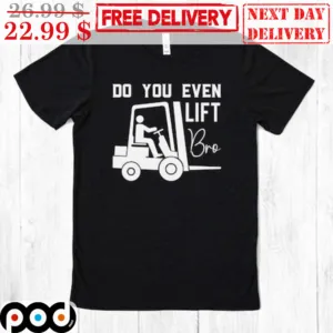 Do You Even Lift Bro Shirt