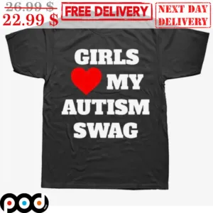 Girls Love My Autism Swag Shirt