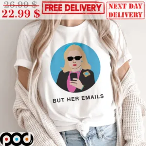 Hillary Clinton But Her Emails Vintage Shirt