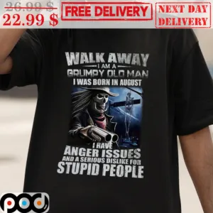 Skull Gun Walk Away I Am A Grumpy Old Man I Was Born In August Shirt