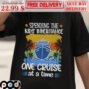 Spending The Kids’ Inheritance One Cruise At A Time Shirt