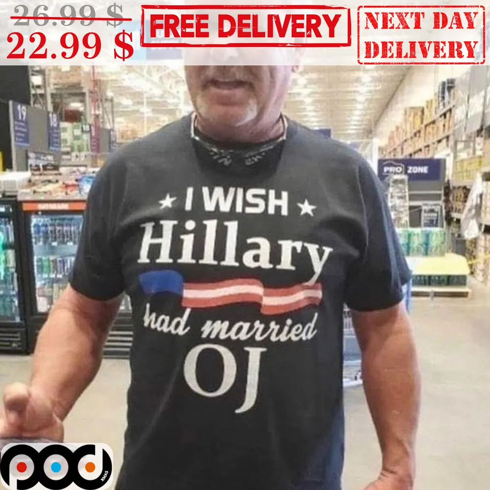 I Wish Hillary Had Married OJ Shirt