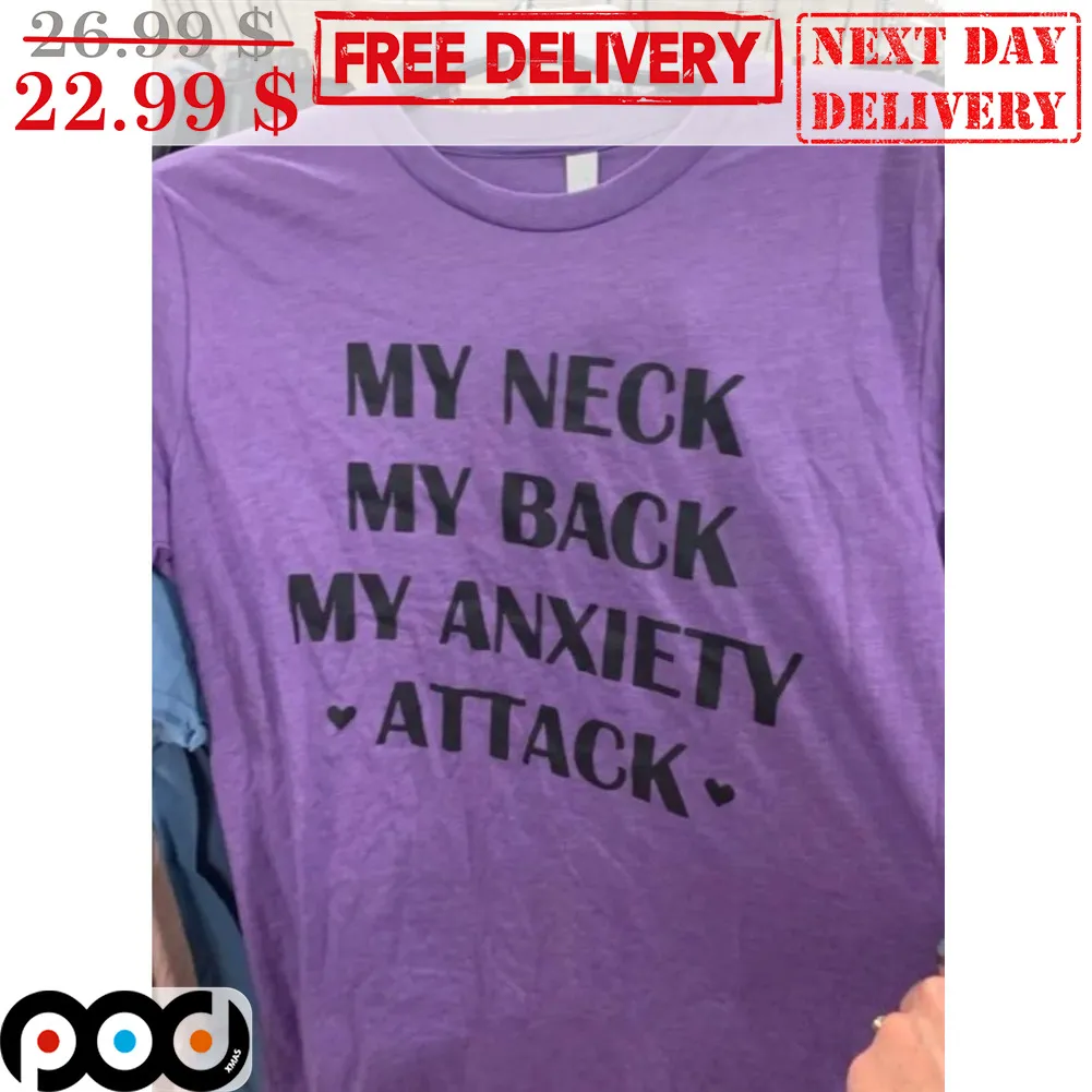 My Neck My Back My Anxiety Attack Shirt