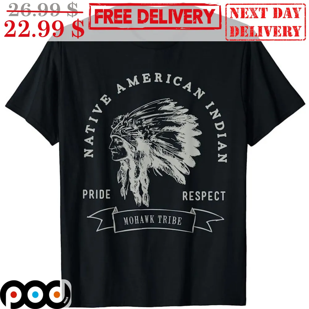 Native American Indian Pride Respect Mohawk Tribe Shirt