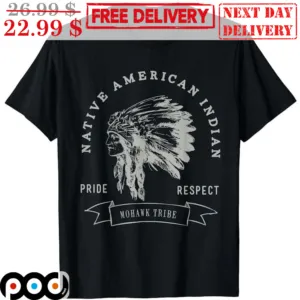 Native American Indian Pride Respect Mohawk Tribe Shirt