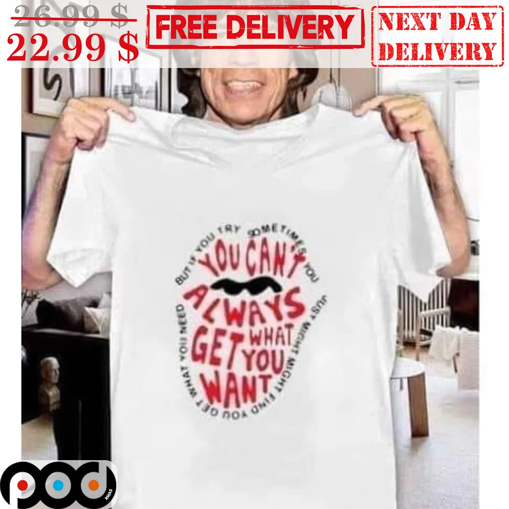You Can't Always What Get You Want Lips Shirt