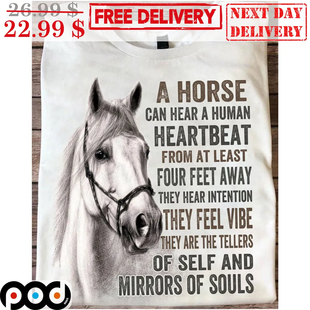 A Horse Can Hear A Human Heartbeat From At Least Four Feet Away They Hear Intention They Feel Vibe They Are The Tellers Of Self And Mirrors Of Souls Vintage Shirt