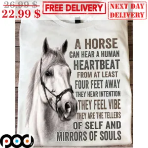 A Horse Can Hear A Human Heartbeat From At Least Four Feet Away They Hear Intention They Feel Vibe They Are The Tellers Of Self And Mirrors Of Souls Vintage Shirt