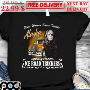 Alaska Roal Women Drive Trucks Ice Road Truckers Vintage Shirt