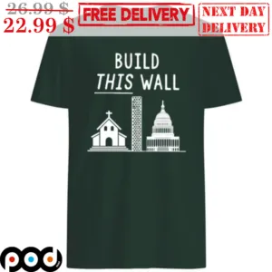 Build This Wall White House Church Shirt