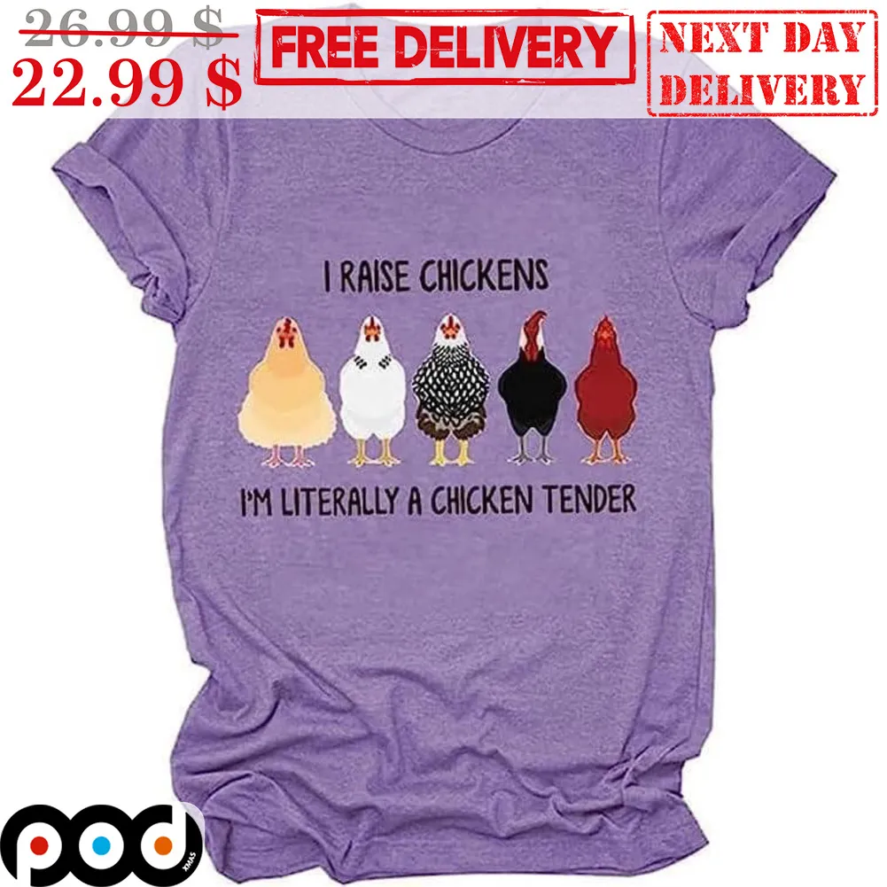 I Raise Chickens I'm Literally A Chicken Tender Shirt