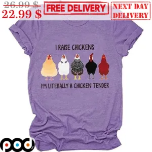 I Raise Chickens I'm Literally A Chicken Tender Shirt