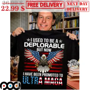 I Used To Be A Deplorable But Now I Have Been Promoted To Ultra Maga Eagles America Flag Vintage Shirt