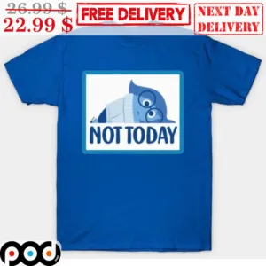 Not Today Sadness Inside Out Shirt