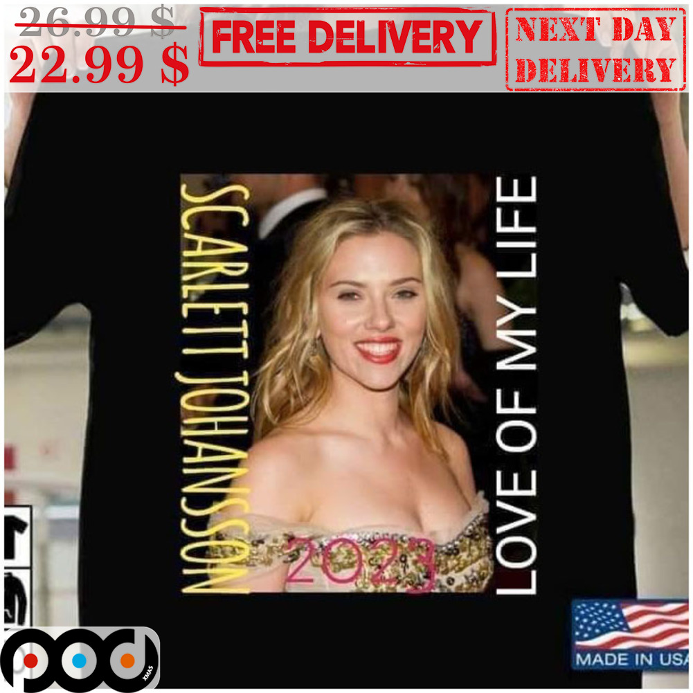 Scarlett Johansson Love Of My Life 2023 Shirt Scarlett Johansson Love Of My Life 2023 Shirt