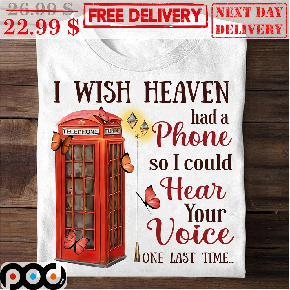 Telephone I Wish Heaven Had A Phone So I Could Hear Your Voice One Last Time Shirt