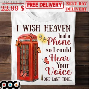 Telephone I Wish Heaven Had A Phone So I Could Hear Your Voice One Last Time Shirt