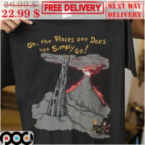Volcano Oh The Places One Does Not Simply Go Shirt