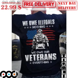 We Own Illegals Nothing We Own Our Veterans Everything Soldier America Flag Vintage Shirt
