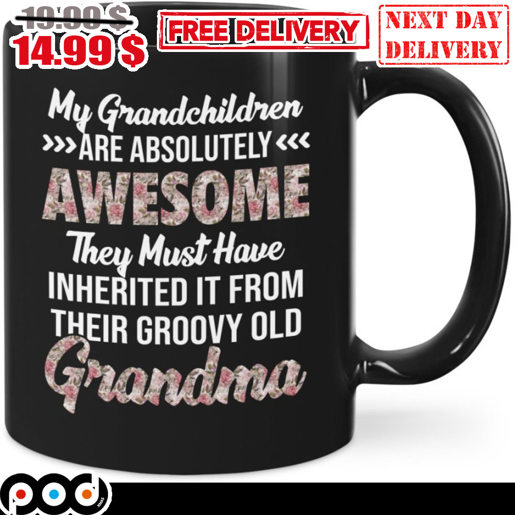 My Grandchildren Are Absolutely Awesome They Must Have Inherited It From Their Groovy Old Grandma Mug