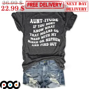 Aunt-itude If You Don't Know What That Means Go Mess With My Niece Or Nephew And Find Out Shirt