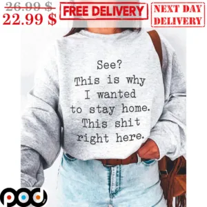 See This Is Why I Wanted To Stay Home This Shit Right Here Shirt