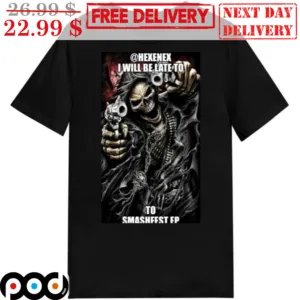 Death I Will Be Late To Smasheest Ep Shirt