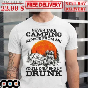 Never Take Camping Advice From Me You'll Only End Up Drunk Bear Vintage Shirt