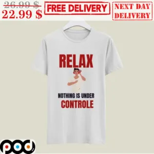 Relax Nothing Is Under Controle Shirt