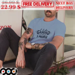 I Like Gaming And Maybe 3 People Shirt