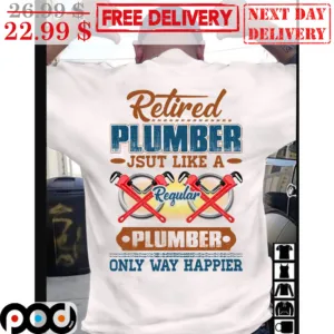 Retired Plumber Just Like A Regular Plumber Only Way Happier Vintage Shirt