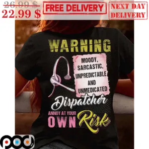 Waring Moody Sarcastic Unpredictable And Unmedicated Dispatcher Annoy At Your Own Risk Vintage Shirt