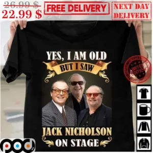 Yes I Am Old But I Saw Jack Nicholson On Stage Shirt