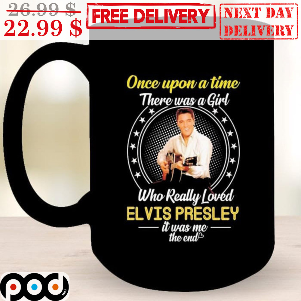 Once Upon A Time There Was A Girl Who Really Loved Elvis Presley It Was Me The End Mug Once Upon A Time There Was A Girl Who Really Loved Elvis Presley It Was Me The End Mug