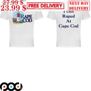 Rape Cod I Got Raped At Cape Cod Shirt